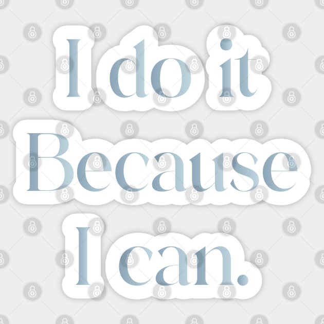 I Do It Because I Can Sticker by iconking